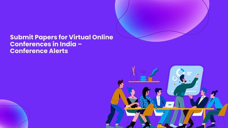 Submit Papers for Virtual Online Conferences in India–Conference Alerts!